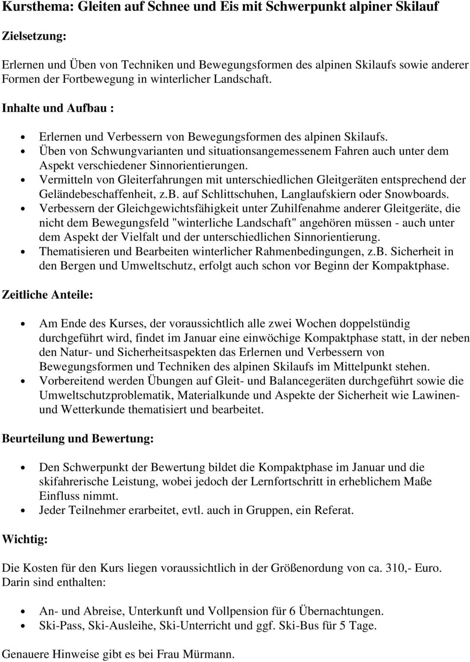 Vermitteln von Gleiterfahrungen mit unterschiedlichen Gleitgeräten entsprechend der Geländebeschaffenheit, z.b. auf Schlittschuhen, Langlaufskiern oder Snowboards.