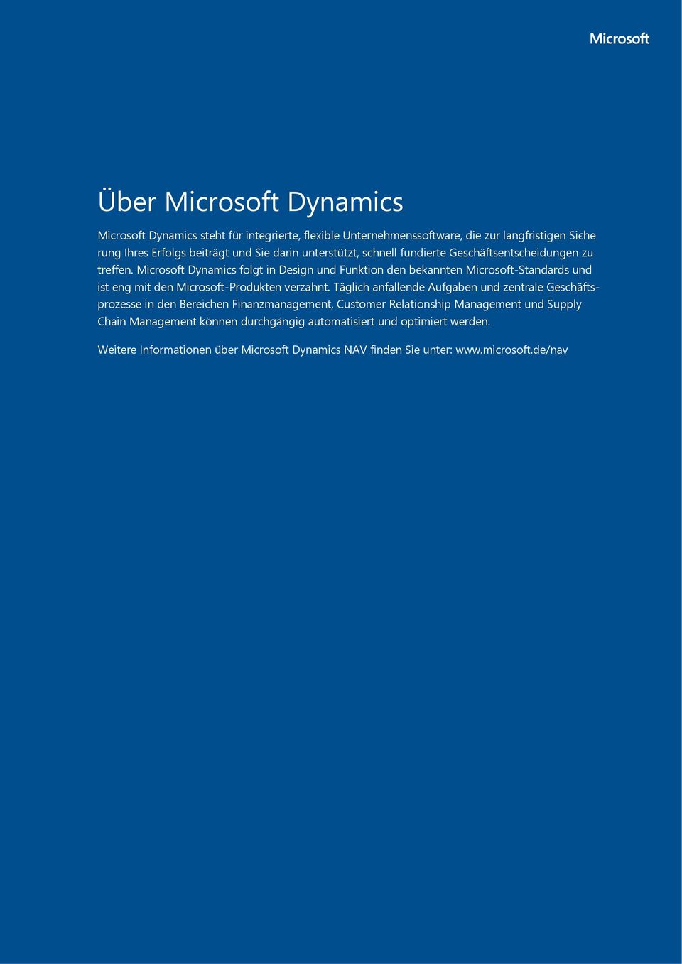 Microsoft Dynamics folgt in Design und Funktion den bekannten Microsoft-Standards und ist eng mit den Microsoft-Produkten verzahnt.
