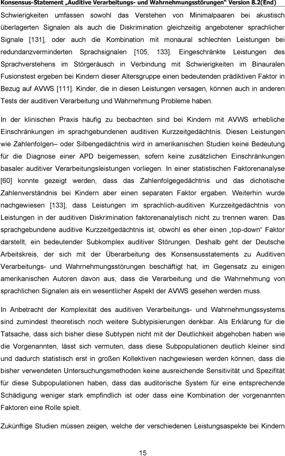 Eingeschränkte Leistungen des Sprachverstehens im Störgeräusch in Verbindung mit Schwierigkeiten im Binauralen Fusionstest ergeben bei Kindern dieser Altersgruppe einen bedeutenden prädiktiven Faktor