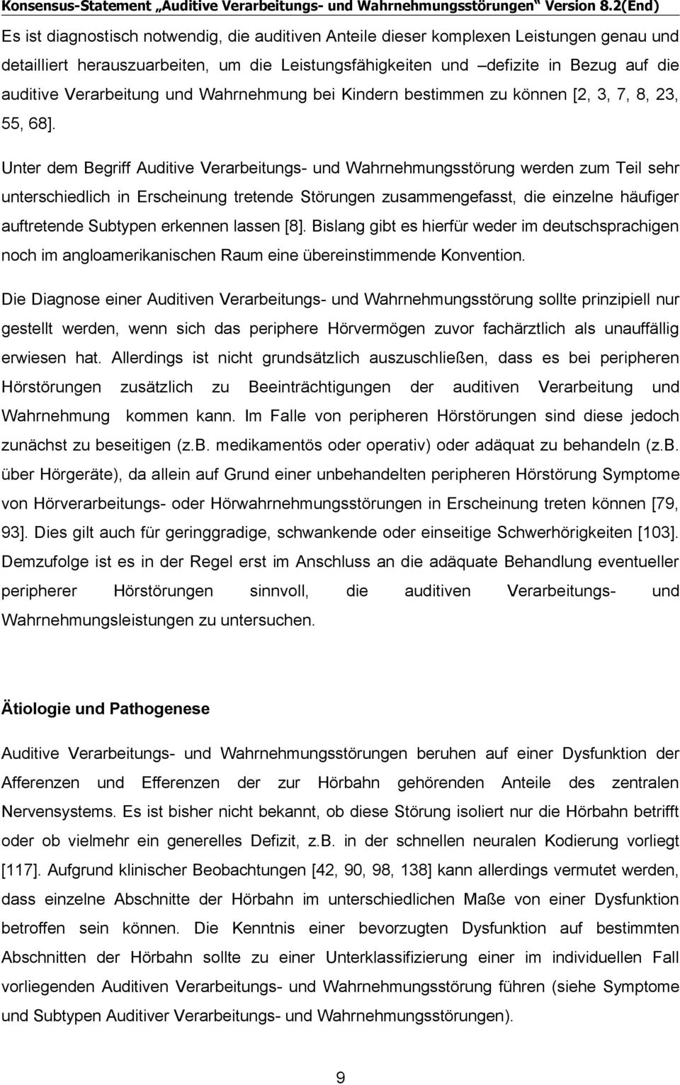 Unter dem Begriff Auditive Verarbeitungs- und Wahrnehmungsstörung werden zum Teil sehr unterschiedlich in Erscheinung tretende Störungen zusammengefasst, die einzelne häufiger auftretende Subtypen