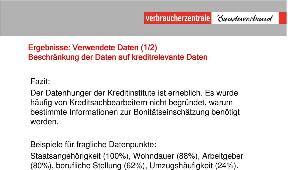 Es wurde häufig von Kreditsachbearbeitern nicht begründet, warum bestimmte Informationen zur