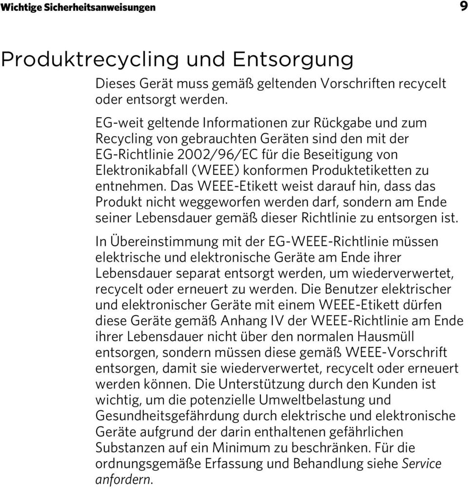 Produktetiketten zu entnehmen. Das WEEE-Etikett weist darauf hin, dass das Produkt nicht weggeworfen werden darf, sondern am Ende seiner Lebensdauer gemäß dieser Richtlinie zu entsorgen ist.