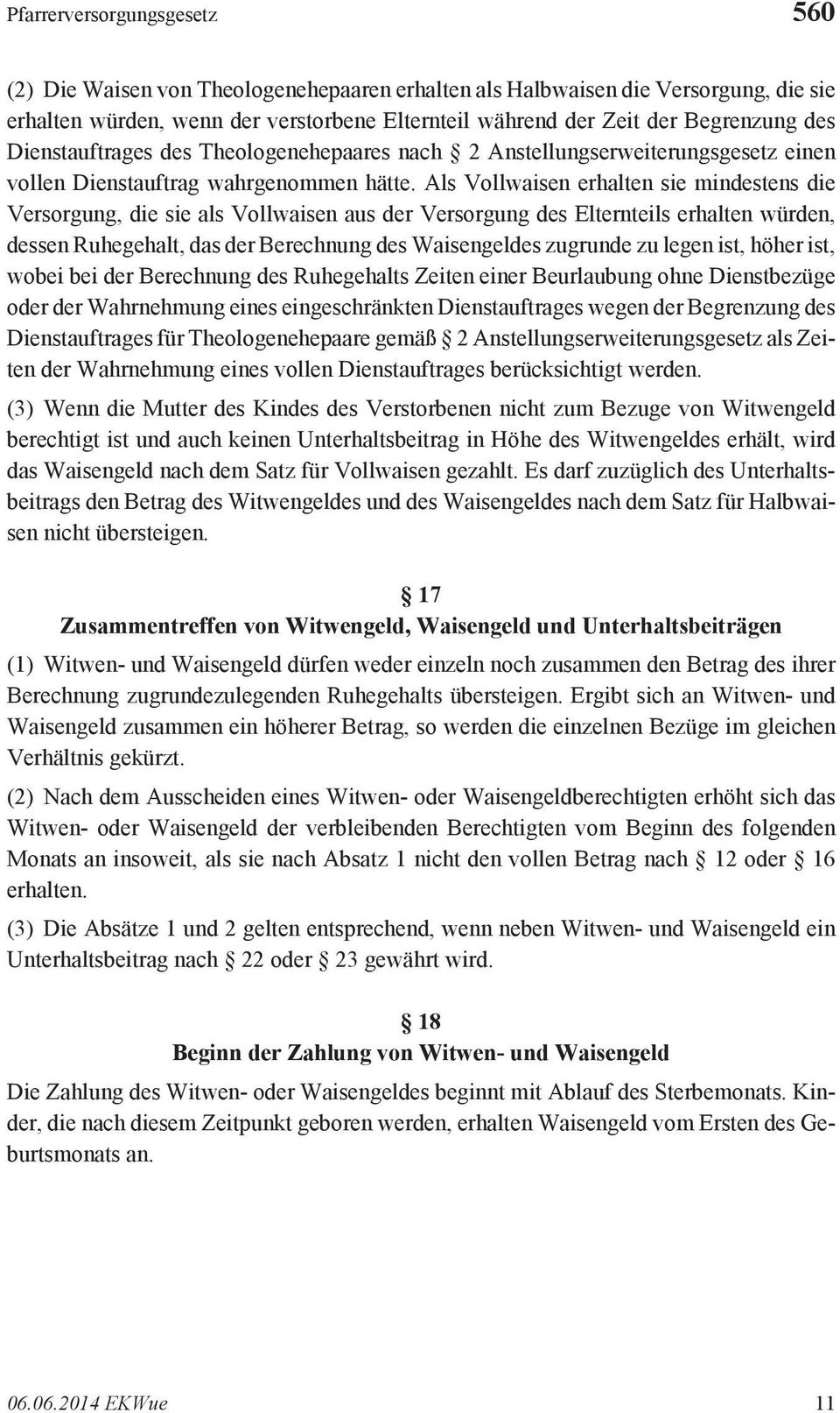 Als Vollwaisen erhalten sie mindestens die Versorgung, die sie als Vollwaisen aus der Versorgung des Elternteils erhalten würden, dessen Ruhegehalt, das der Berechnung des Waisengeldes zugrunde zu