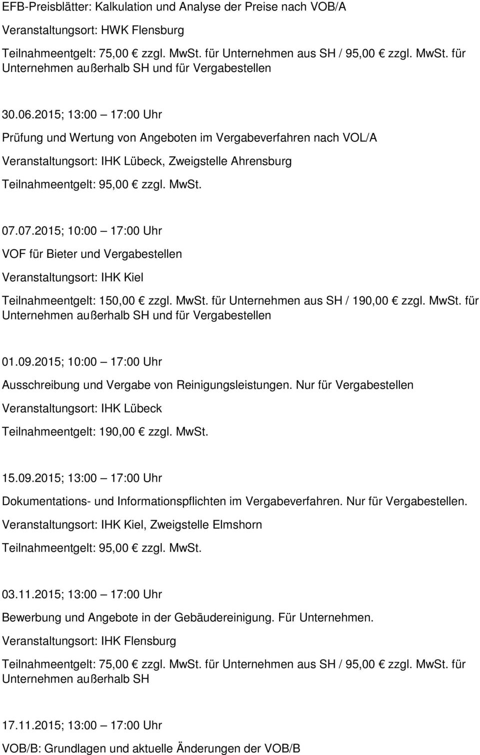 07.2015; 10:00 17:00 Uhr VOF für Bieter und Vergabestellen IHK Kiel 150,00 zzgl. MwSt. für Unternehmen aus SH / 190,00 zzgl. MwSt. für 01.09.
