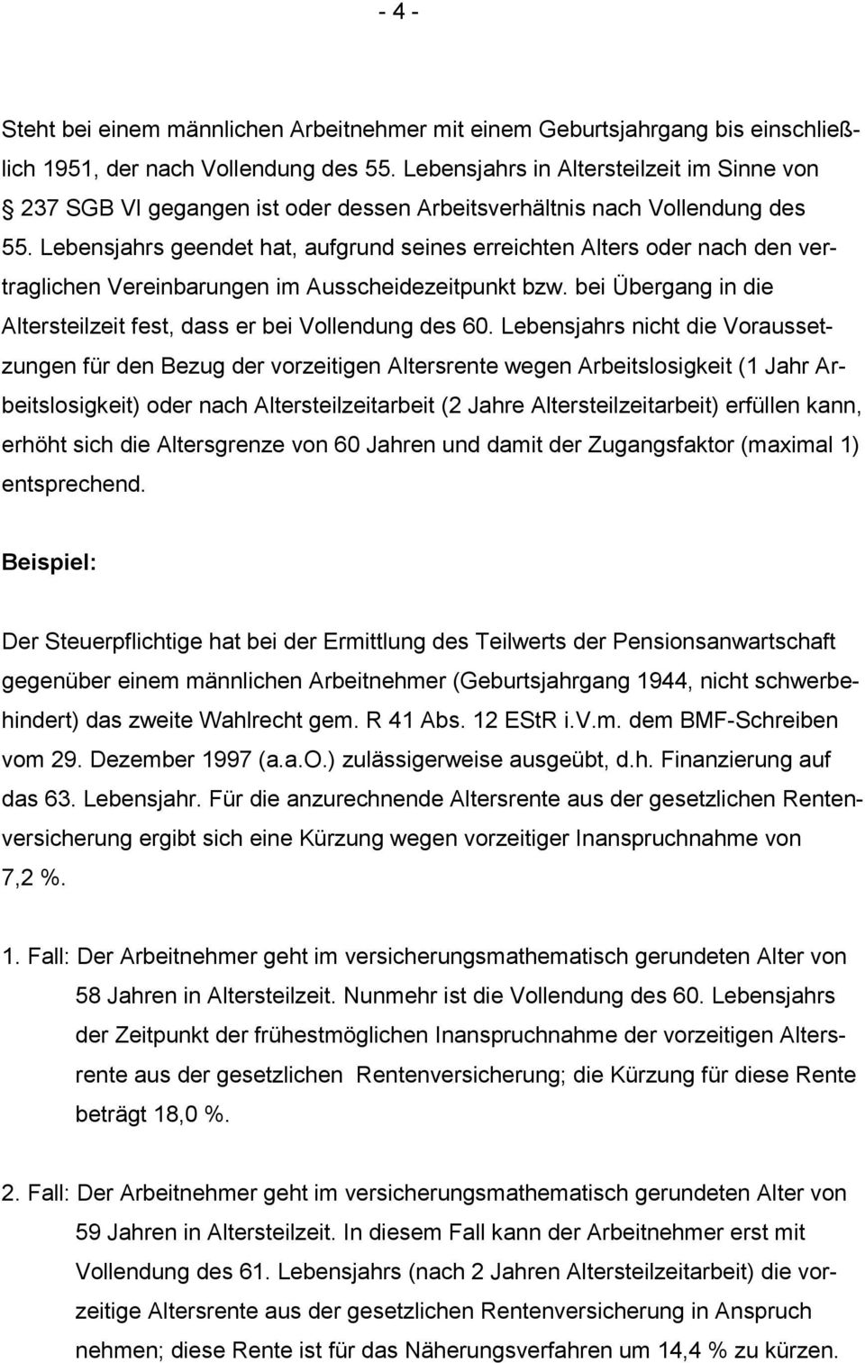 Lebensjahrs geendet hat, aufgrund seines erreichten Alters oder nach den vertraglichen Vereinbarungen im Ausscheidezeitpunkt bzw.