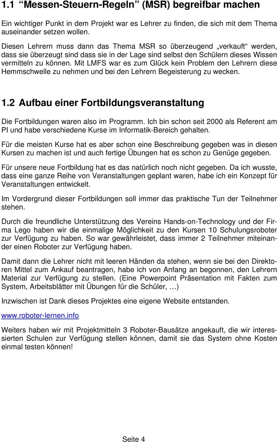 Mit LMFS war es zum Glück kein Problem den Lehrern diese Hemmschwelle zu nehmen und bei den Lehrern Begeisterung zu wecken. 1.