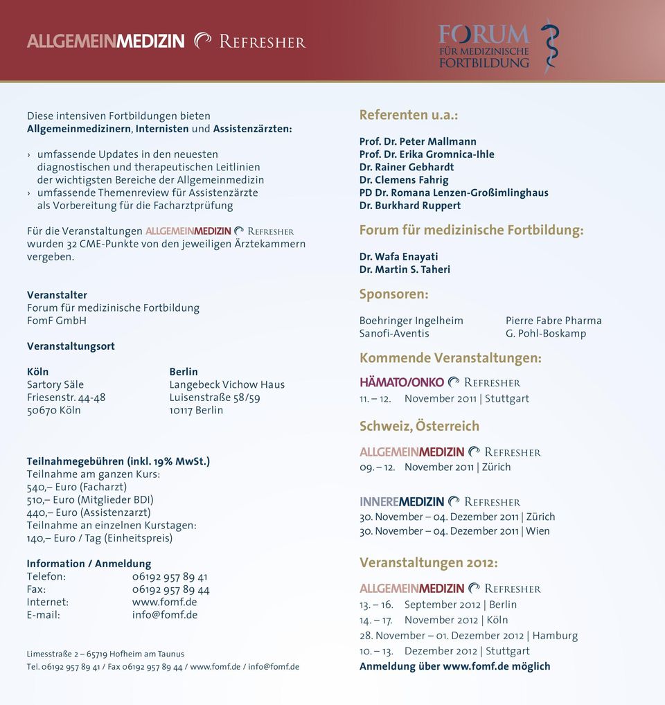 jeweiligen Ärztekammern vergeben. Veranstalter Forum für medizinische Fortbildung FomF GmbH Veranstaltungsort Köln Sartory Säle Friesenstr. 44-48 50670 Köln Teilnahmegebühren (inkl. 19% MwSt.