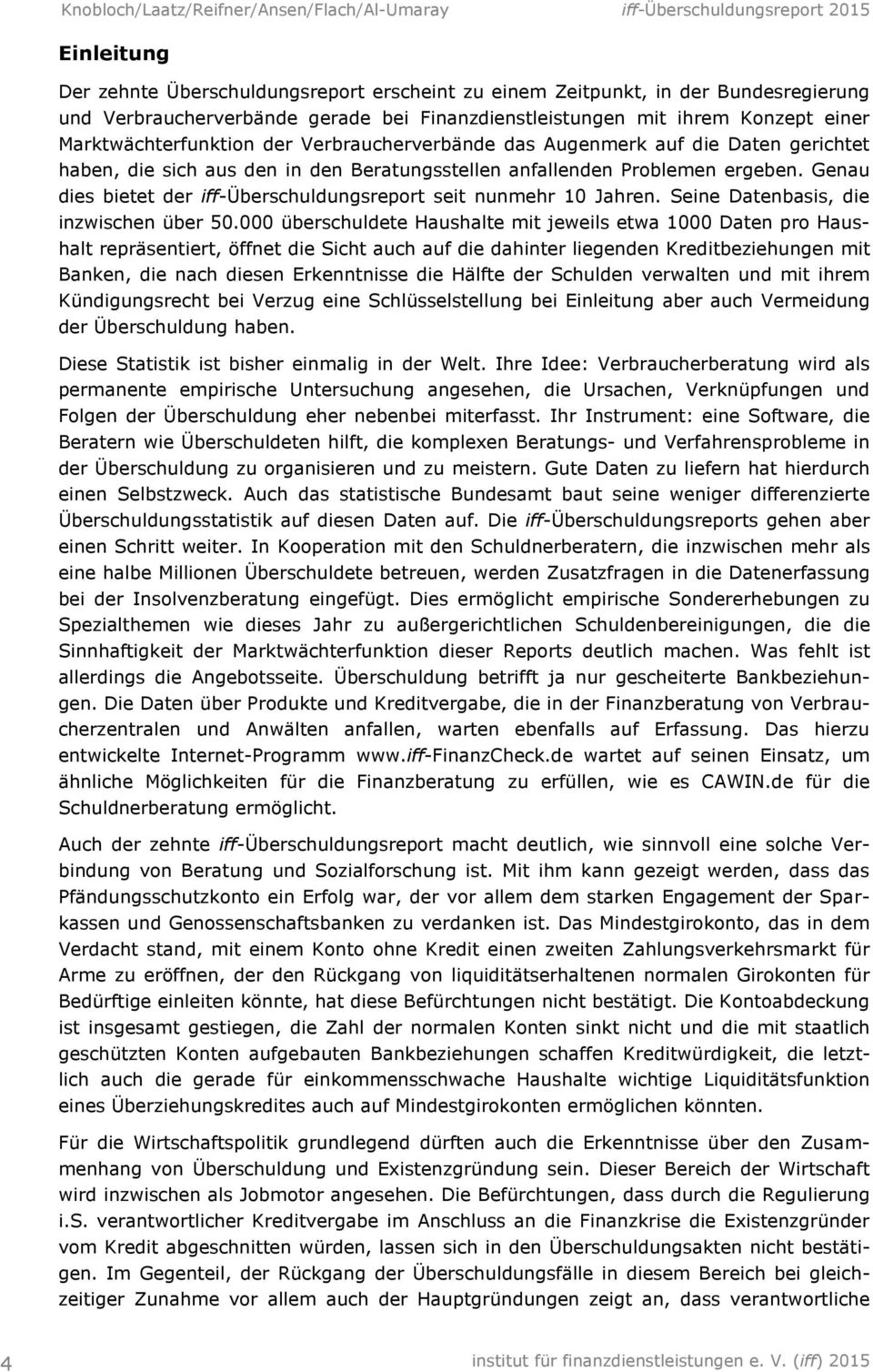 Genau dies bietet der iff-überschuldungsreport seit nunmehr 10 Jahren. Seine Datenbasis, die inzwischen über 50.