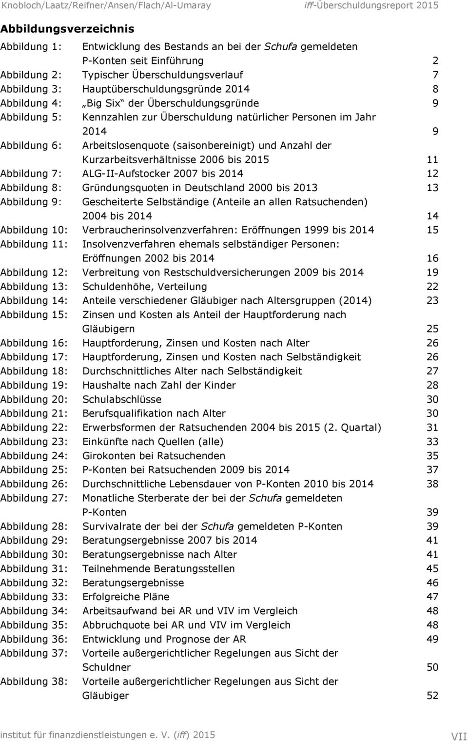 (saisonbereinigt) und Anzahl der Kurzarbeitsverhältnisse 2006 bis 2015 11 Abbildung 7: ALG-II-Aufstocker 2007 bis 2014 12 Abbildung 8: Gründungsquoten in Deutschland 2000 bis 2013 13 Abbildung 9: