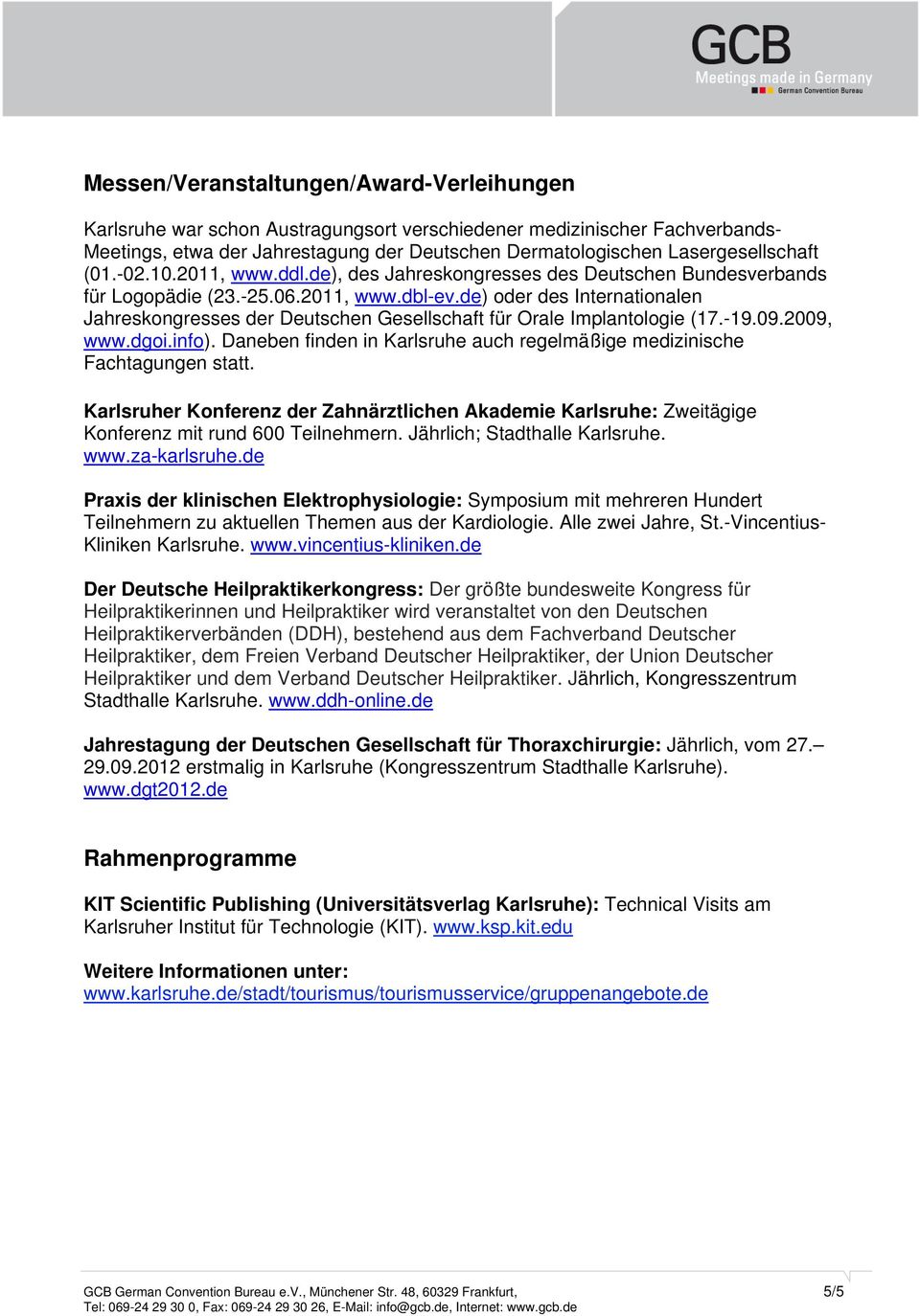 de) oder des Internationalen Jahreskongresses der Deutschen Gesellschaft für Orale Implantologie (17.-19.09.2009, www.dgoi.info).