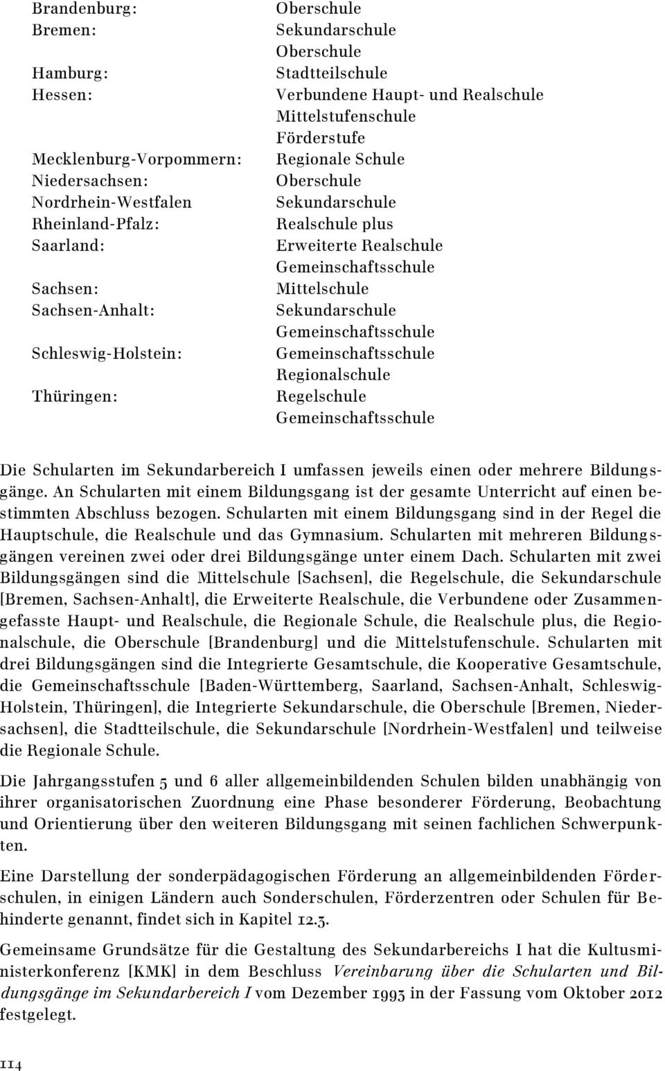 Gemeinschaftsschule Mittelschule Sekundarschule Gemeinschaftsschule Gemeinschaftsschule Regionalschule Regelschule Gemeinschaftsschule Die Schularten im Sekundarbereich I umfassen jeweils einen oder