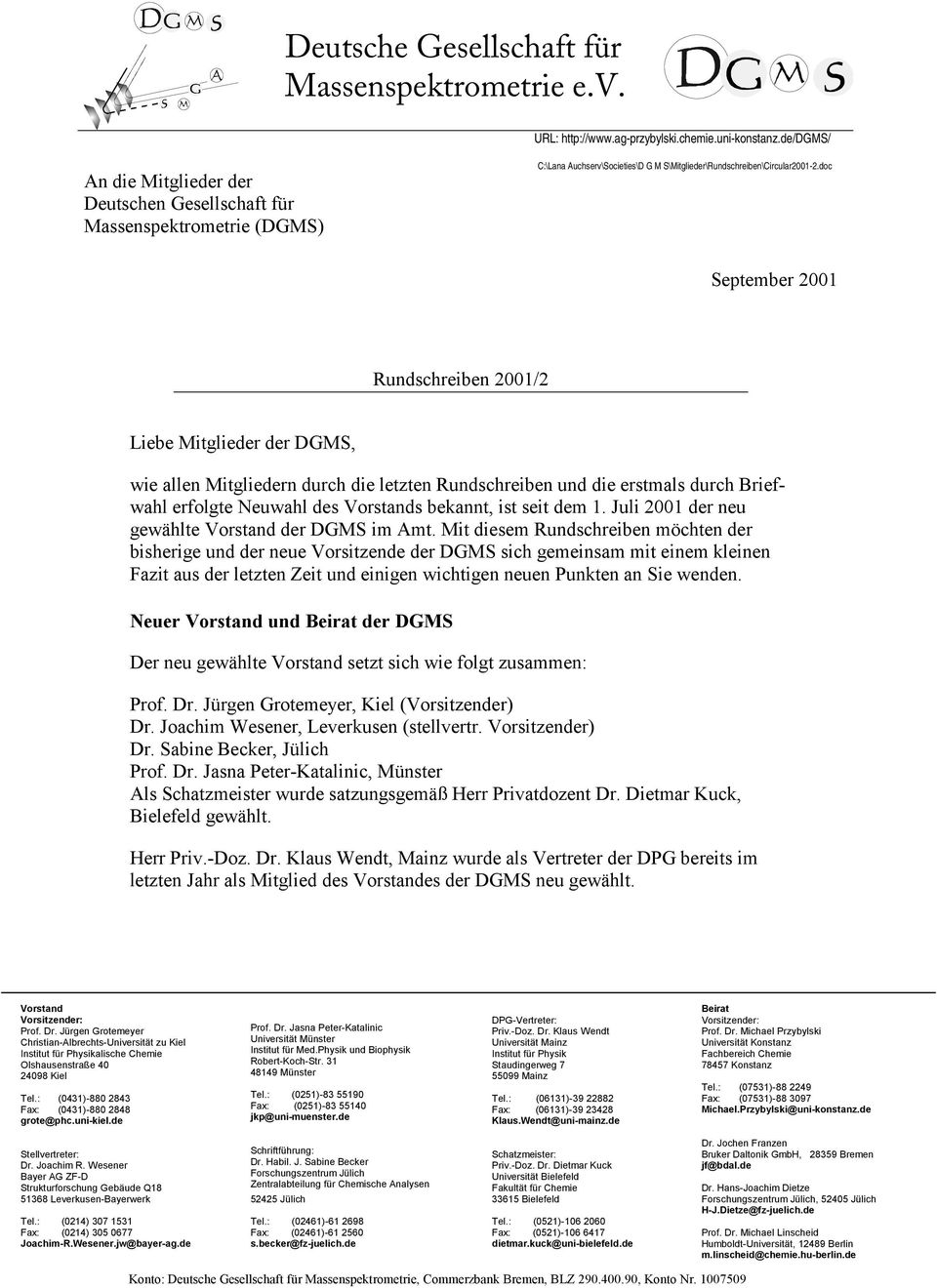 doc September 2001 Rundschreiben 2001/2 Liebe Mitglieder der DGMS, wie allen Mitgliedern durch die letzten Rundschreiben und die erstmals durch Briefwahl erfolgte Neuwahl des Vorstands bekannt, ist