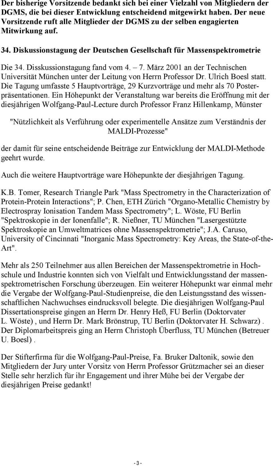 Disskussionstagung fand vom 4. 7. März 2001 an der Technischen Universität München unter der Leitung von Herrn Professor Dr. Ulrich Boesl statt.