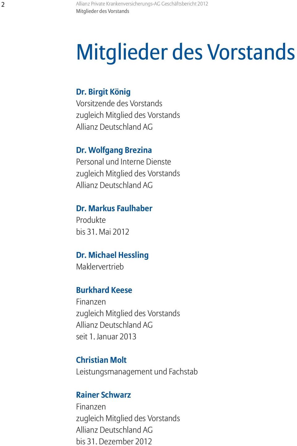 Wolfgang Brezina Personal und Interne Dienste zugleich Mitglied des Vorstands Allianz Deutschland AG Dr. Markus Faulhaber Produkte bis 31. Mai 2012 Dr.