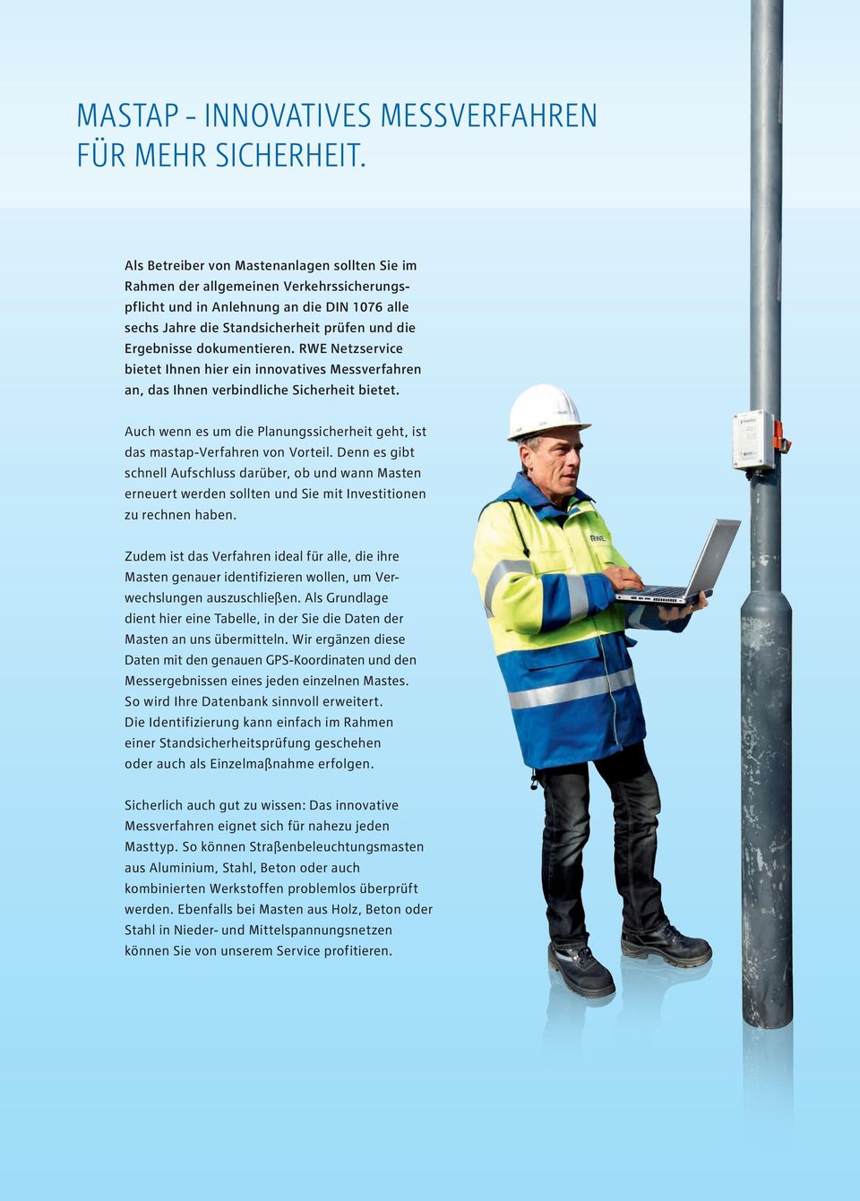 dokumentieren. RWE Netzservice bietet Ihnen hier ein innovatives Messverfahren an, das Ihnen verbindliche Sicherheit bietet.