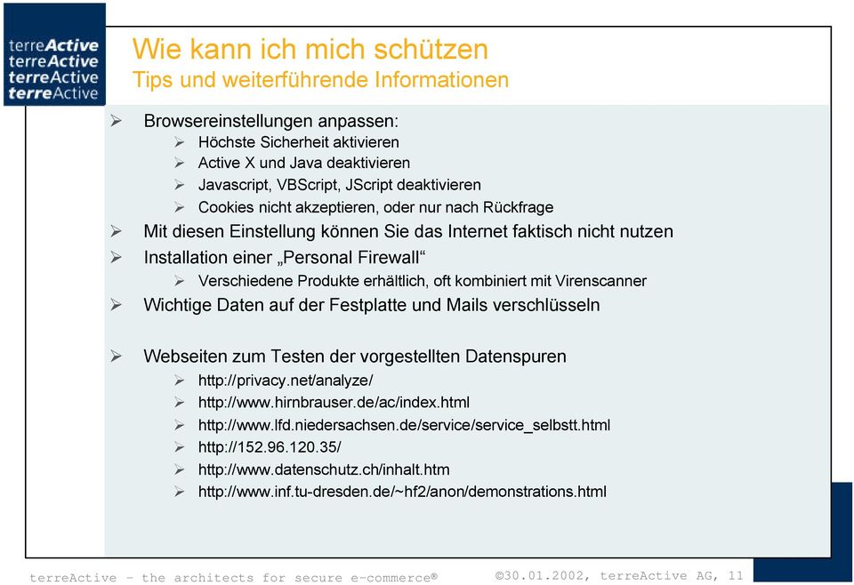kombiniert mit Virenscanner Wichtige Daten auf der Festplatte und Mails verschlüsseln Webseiten zum Testen der vorgestellten Datenspuren http://privacy.net/analyze/ http://www.hirnbrauser.de/ac/index.