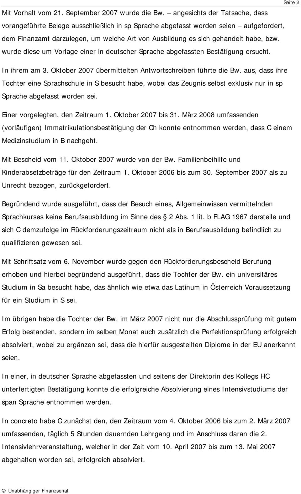 wurde diese um Vorlage einer in deutscher Sprache abgefassten Bestätigung ersucht. Seite 2 In ihrem am 3. Oktober 2007 übermittelten Antwortschreiben führte die Bw.
