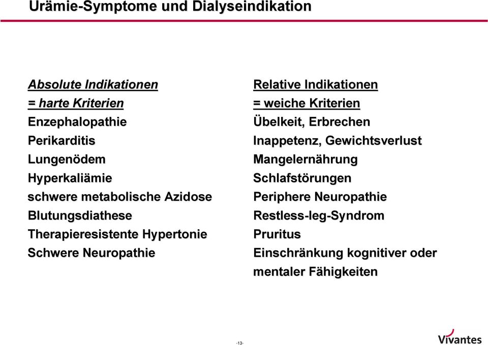 Neuropathie Relative Indikationen = weiche Kriterien Übelkeit, Erbrechen Inappetenz, Gewichtsverlust Mangelernährung