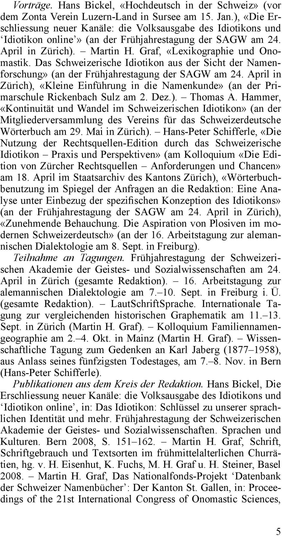 Das Schweizerische Idiotikon aus der Sicht der Namenforschung» (an der Frühjahrestagung der SAGW am 24.
