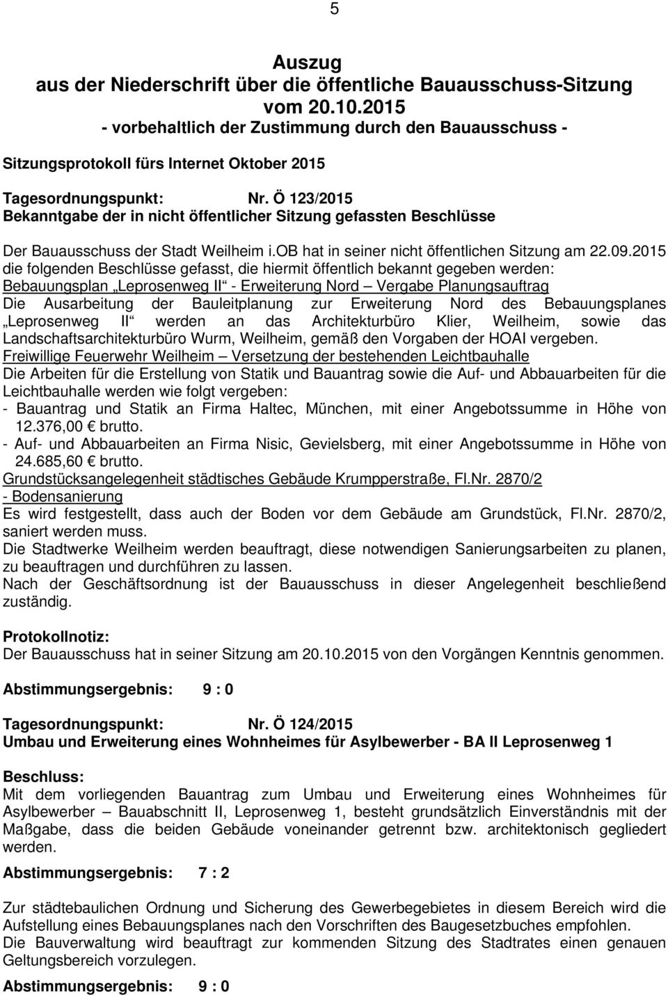 Ö 123/2015 Bekanntgabe der in nicht öffentlicher Sitzung gefassten Beschlüsse Der Bauausschuss der Stadt Weilheim i.ob hat in seiner nicht öffentlichen Sitzung am 22.09.