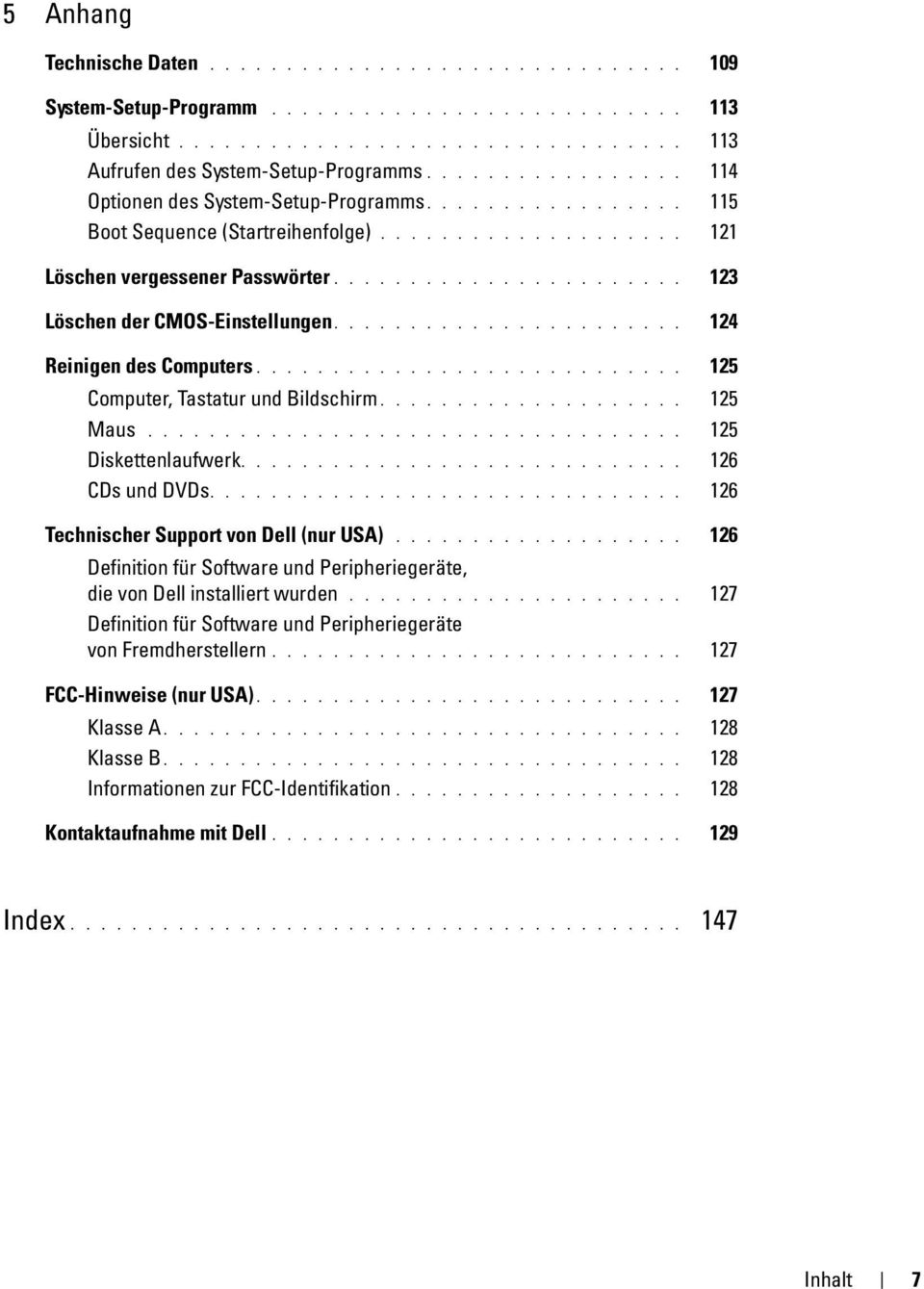 ...................... 123 Löschen der CMOS-Einstellungen....................... 124 Reinigen des Computers............................ 125 Computer, Tastatur und Bildschirm.................... 125 Maus.