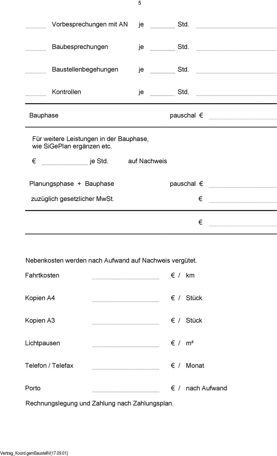 auf Nachweis Planungsphase + Bauphase pauschal zuzüglich gesetzlicher MwSt.