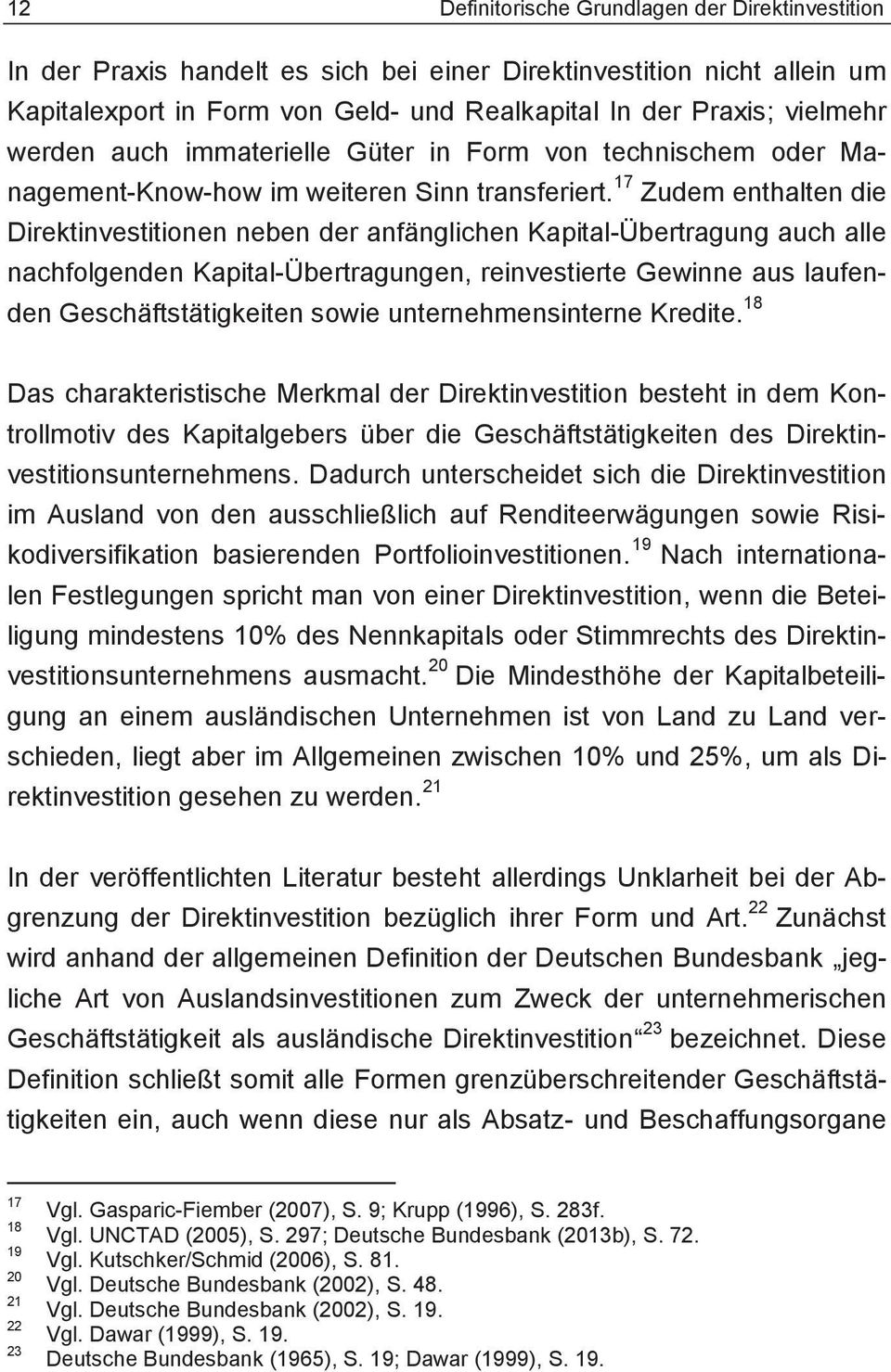 17 Zudem enthalten die Direktinvestitionen neben der anfänglichen Kapital-Übertragung auch alle nachfolgenden Kapital-Übertragungen, reinvestierte Gewinne aus laufenden Geschäftstätigkeiten sowie