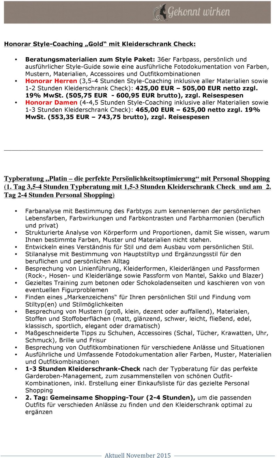 EUR netto zzgl. 19% MwSt. (505,75 EUR - 600,95 EUR brutto), zzgl.