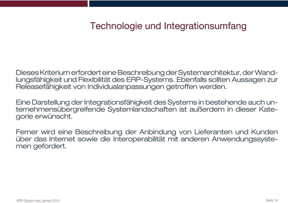 Eine Darstellung der Integrationsfähigkeit des Systems in bestehende auch unternehmensübergreifende Systemlandschaften ist außerdem in dieser Kategorie