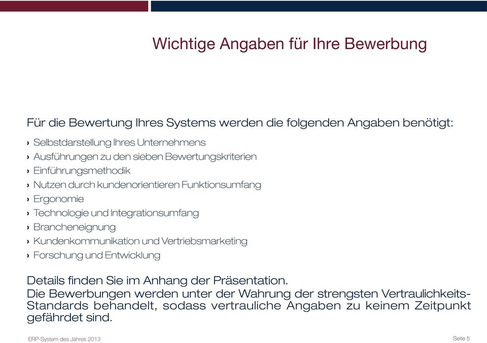 Brancheneignung Kundenkommunikation und Vertriebsmarketing Forschung und Entwicklung Details finden Sie im Anhang der Präsentation.