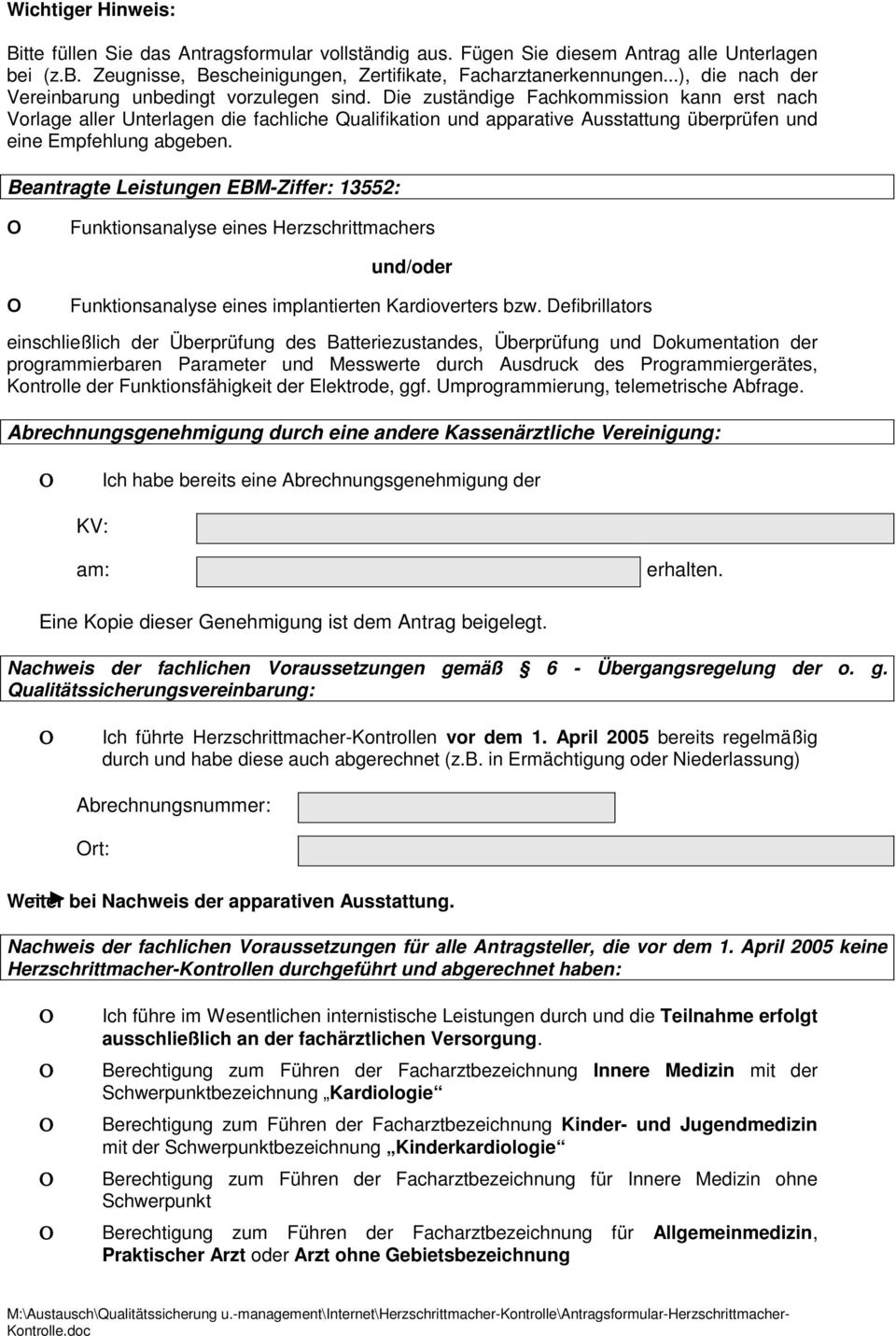 Die zuständige Fachkommission kann erst nach Vorlage aller Unterlagen die fachliche Qualifikation und apparative Ausstattung überprüfen und eine Empfehlung abgeben.