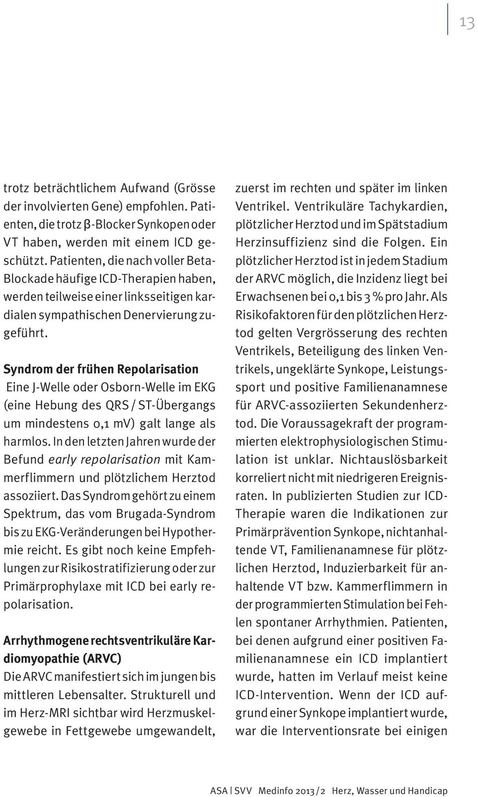 Syndrom der frühen Repolarisation Eine J-Welle oder Osborn-Welle im EKG (eine Hebung des QRS / ST-Übergangs um mindestens 0,1 mv) galt lange als harmlos.