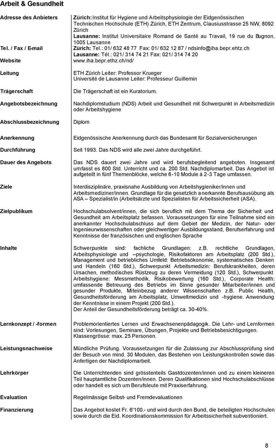 : 021/ 314 74 21 Fax: 021/ 314 74 20 www.iha.bepr.ethz.ch/nd/ ETH Zürich Leiter: Professor Krueger Université de Lausanne Leiter: Professeur Guillemin Die ist ein Kuratorium.