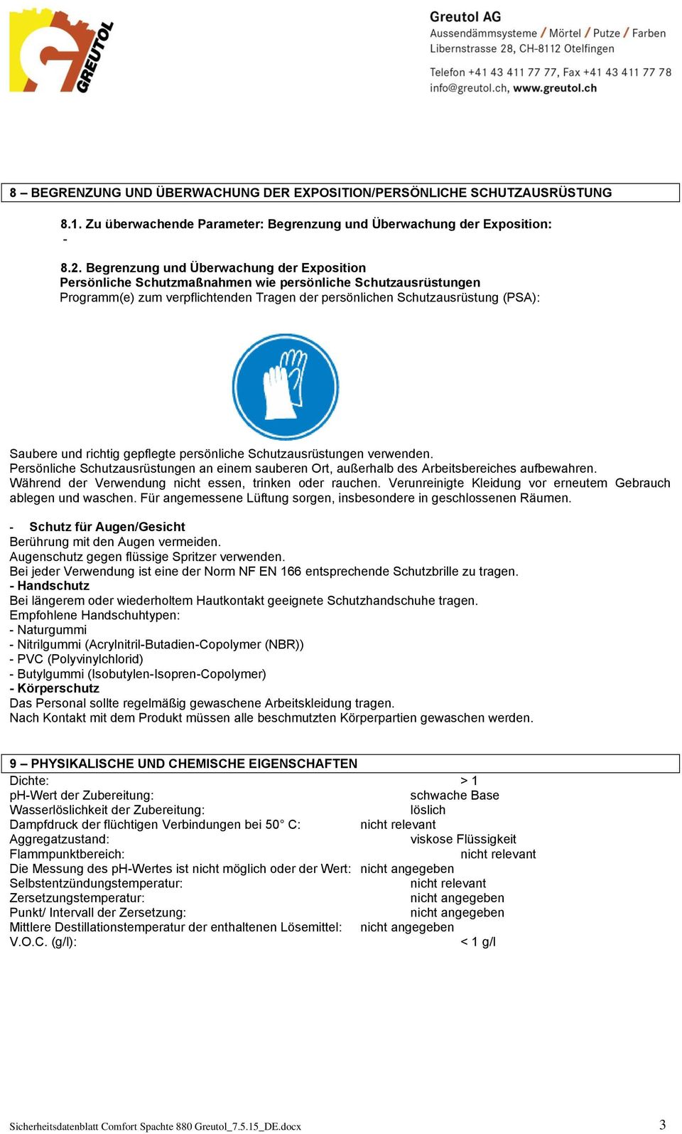 richtig gepflegte persönliche Schutzausrüstungen verwenden. Persönliche Schutzausrüstungen an einem sauberen Ort, außerhalb des Arbeitsbereiches aufbewahren.