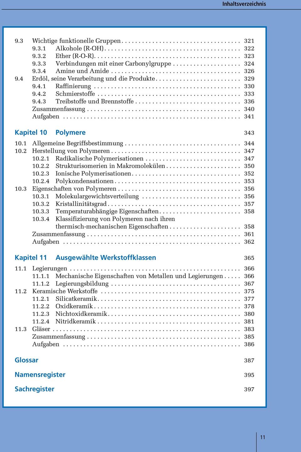 4.1 Raffinierung........................................... 330 9.4.2 Schmierstoffe.......................................... 333 9.4.3 Treibstoffe und Brennstoffe............................... 336 Zusammenfassung.