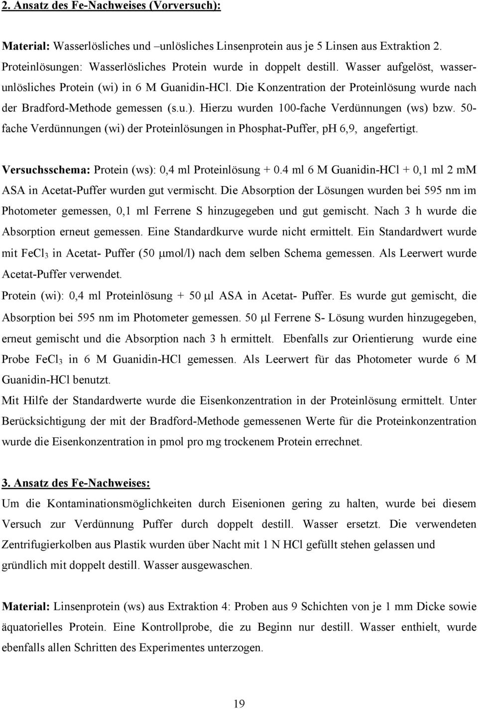 50- fache Verdünnungen (wi) der Proteinlösungen in Phosphat-Puffer, ph 6,9, angefertigt. Versuchsschema: Protein (ws): 0,4 ml Proteinlösung + 0.