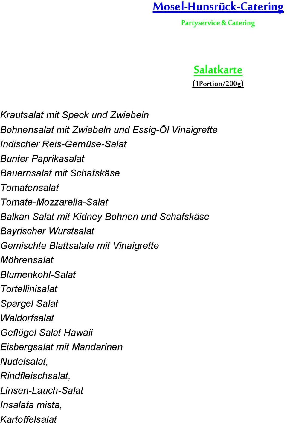 und Schafskäse Bayrischer Wurstsalat Gemischte Blattsalate mit Vinaigrette Möhrensalat Blumenkohl-Salat Tortellinisalat Spargel