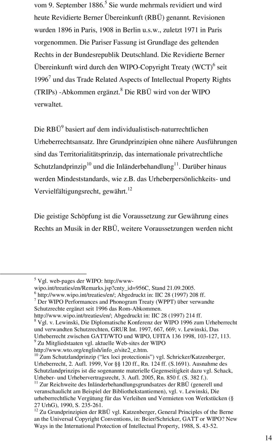 Die Revidierte Berner Übereinkunft wird durch den WIPO-Copyright Treaty (WCT) 6 seit 1996 7 und das Trade Related Aspects of Intellectual Property Rights (TRIPs) -Abkommen ergänzt.