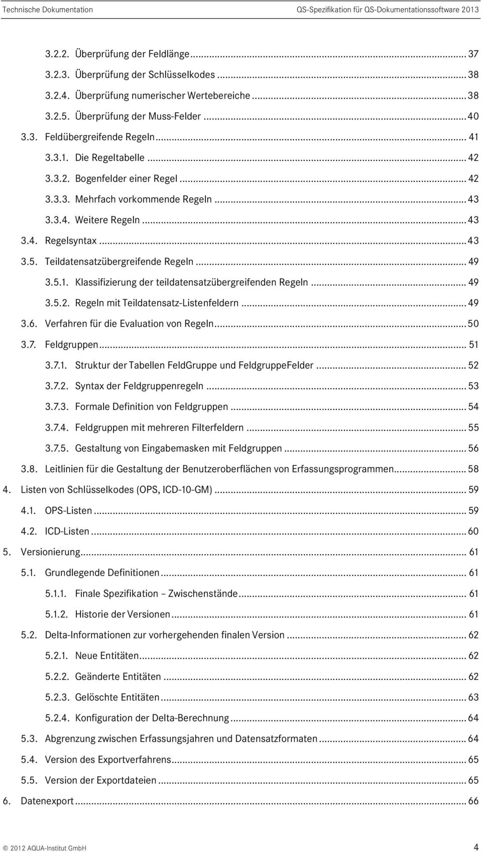 Teildatensatzübergreifende Regeln... 49 3.5.1. Klassifizierung der teildatensatzübergreifenden Regeln... 49 3.5.2. Regeln mit Teildatensatz-Listenfeldern... 49 3.6.