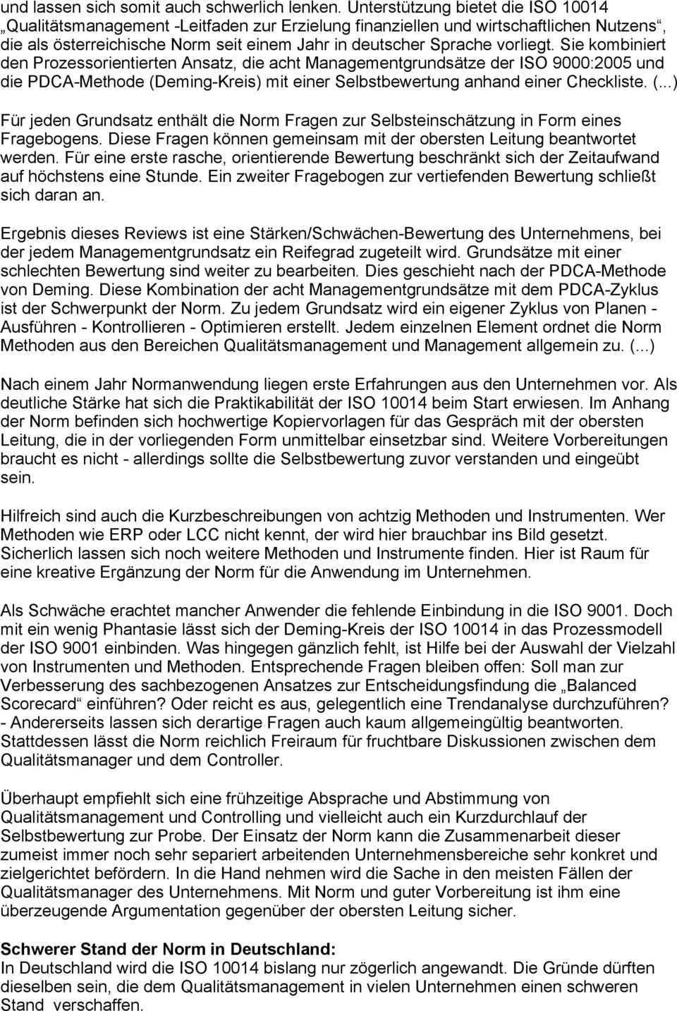 Sie kombiniert den Prozessorientierten Ansatz, die acht Managementgrundsätze der ISO 9000:2005 und die PDCA-Methode (D