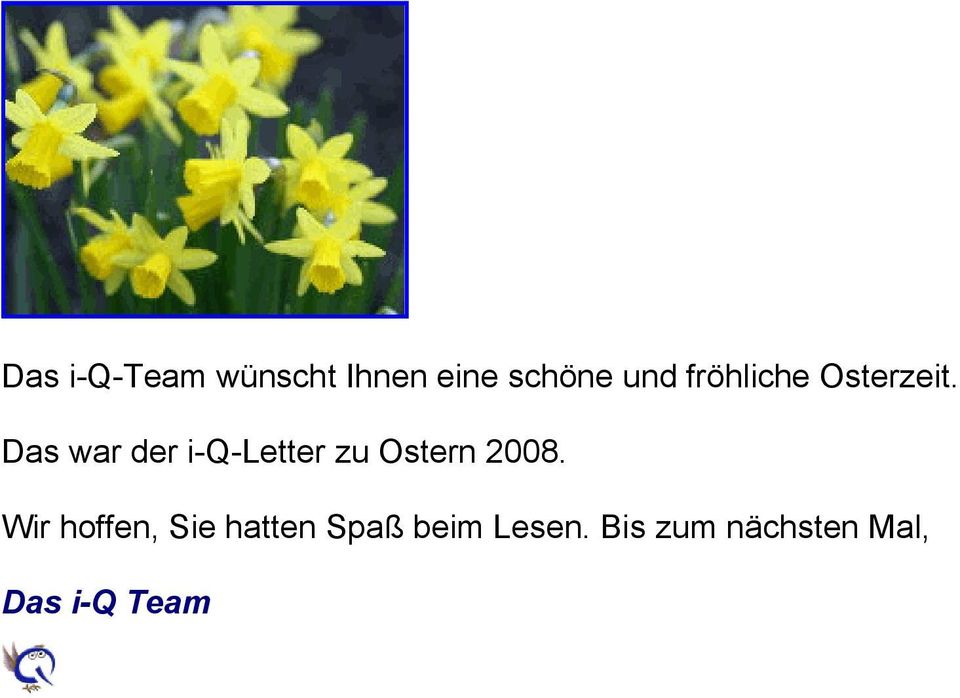 Das war der i-q-letter zu Ostern 2008.