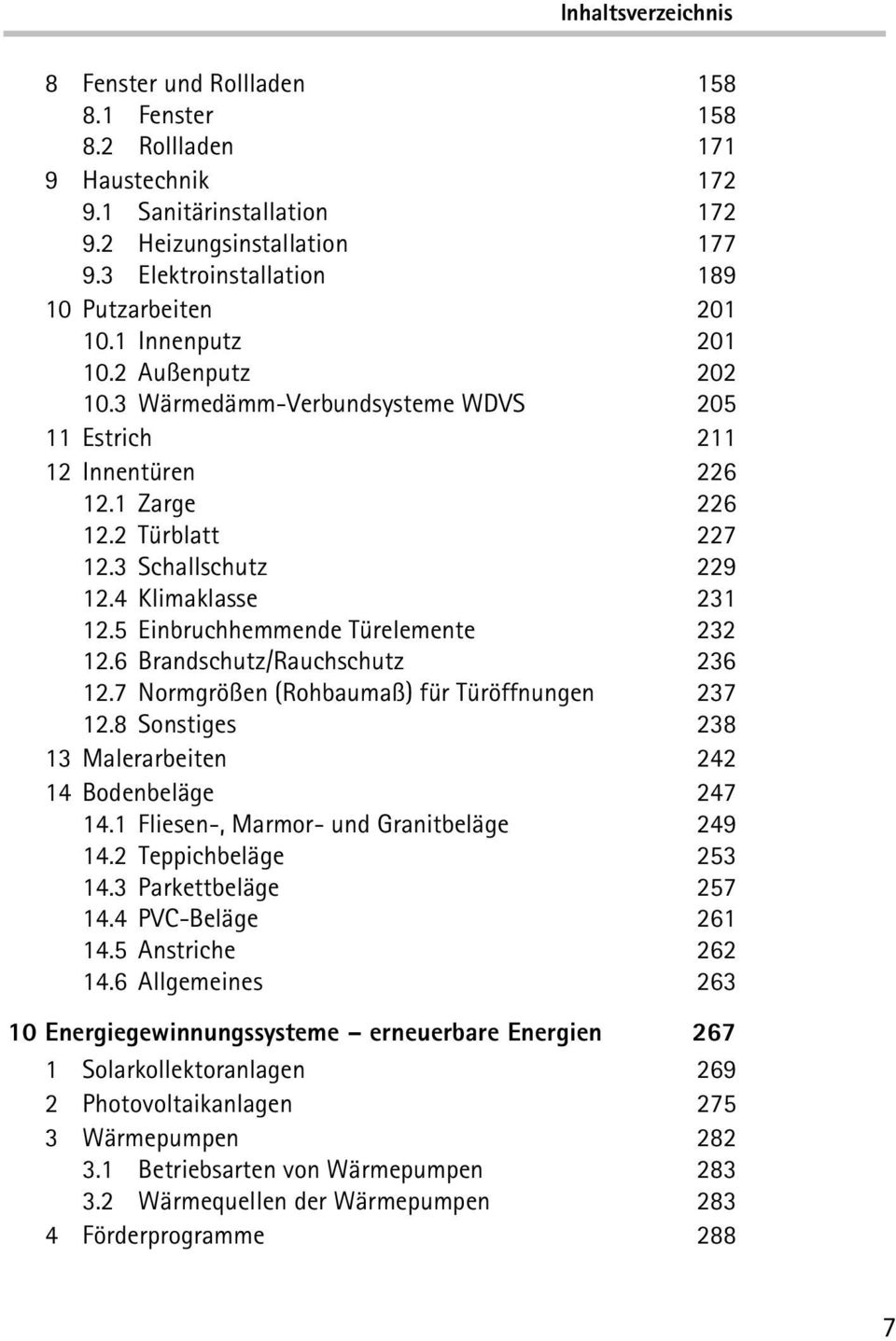 5 Einbruchhemmende Türelemente 232 12.6 Brandschutz/Rauchschutz 236 12.7 Normgrößen (Rohbaumaß) für Türöffnungen 237 12.8 Sonstiges 238 13 Malerarbeiten 242 14 Bodenbeläge 247 14.