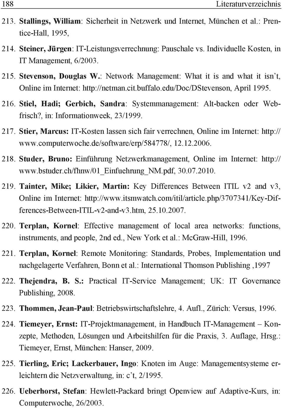 edu/doc/dstevenson, April 1995. 216. Stiel, Hadi; Gerbich, Sandra: Systemmanagement: Alt-backen oder Webfrisch?, in: Informationweek, 23/1999. 217.
