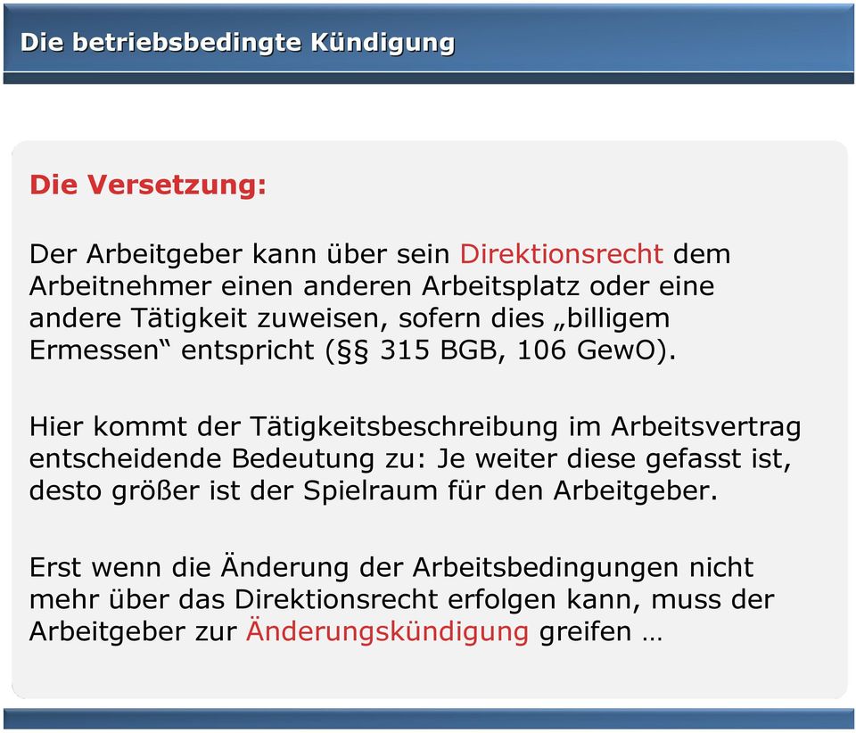 Hier kommt der Tätigkeitsbeschreibung im Arbeitsvertrag entscheidende Bedeutung zu: Je weiter diese gefasst ist, desto größer ist