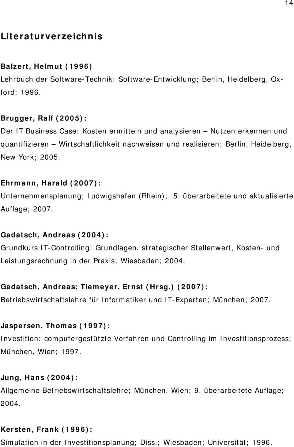 Ehrmann, Harald (2007): Unternehmensplanung; Ludwigshafen (Rhein); 5. überarbeitete und aktualisierte Auflage; 2007.