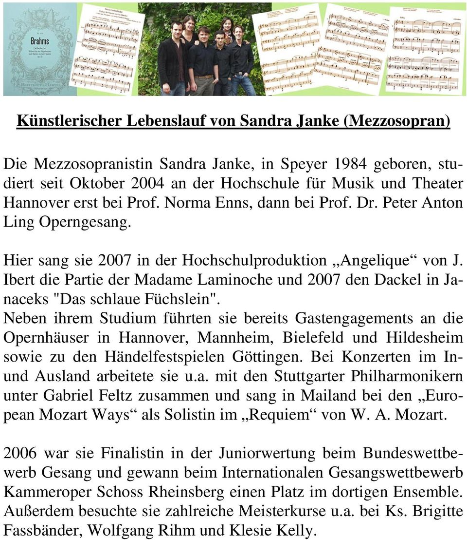 Ibert die Partie der Madame Laminoche und 2007 den Dackel in Janaceks "Das schlaue Füchslein".