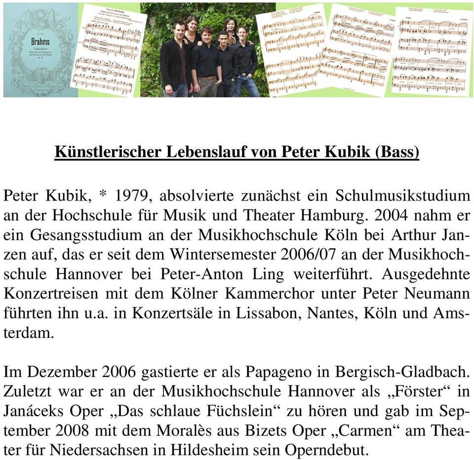 Ausgedehnte Konzertreisen mit dem Kölner Kammerchor unter Peter Neumann führten ihn u.a. in Konzertsäle in Lissabon, Nantes, Köln und Amsterdam.