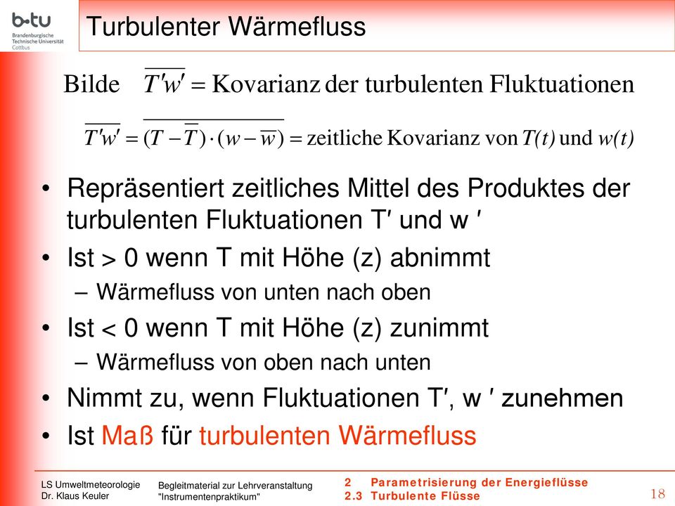 Wärmefluss von unten nach oben Ist < 0 wenn T mit Höhe (z) zunimmt Wärmefluss von oben nach unten Nimmt zu, wenn Fluktuationen T,