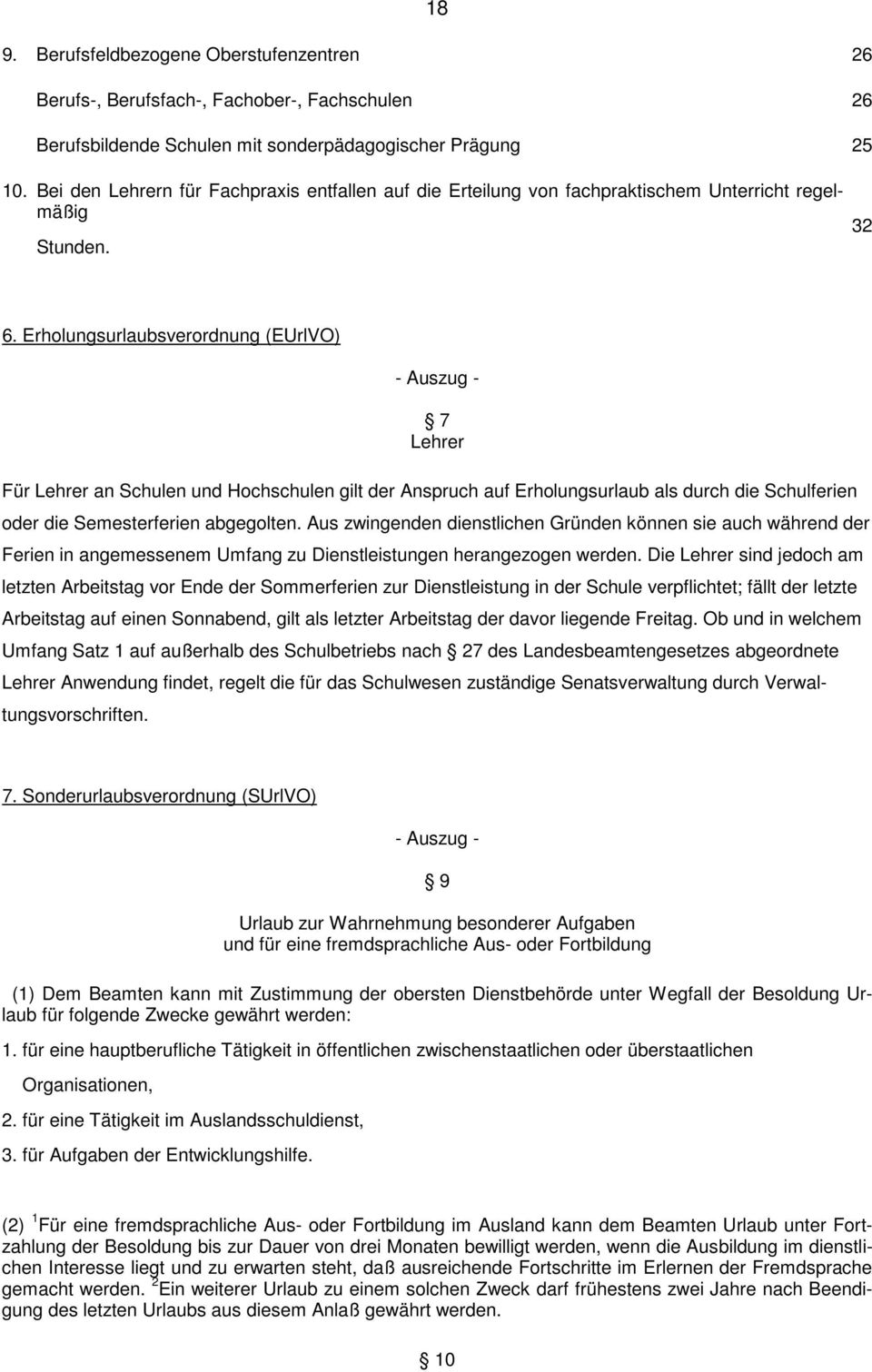 Erholungsurlaubsverordnung (EUrlVO) - Auszug - 7 Lehrer Für Lehrer an Schulen und Hochschulen gilt der Anspruch auf Erholungsurlaub als durch die Schulferien oder die Semesterferien abgegolten.