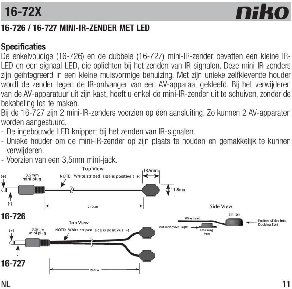 Bij het verwijderen van de AV-apparatuur uit zijn kast, hoeft u enkel de mini-ir-zender uit te schuiven, zonder de bekabeling los te maken.